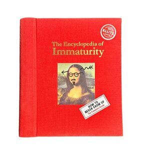 The Encyclopedia of Immaturity: How to Never Grow Up- The Complete Guide Book